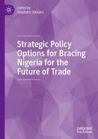 Title: Strategic Policy Options for Bracing Nigeria for the Future of Trade, Author: Gbadebo Odularu