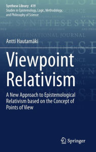 Title: Viewpoint Relativism: A New Approach to Epistemological Relativism based on the Concept of Points of View, Author: Antti Hautamïki