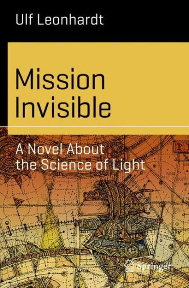Mission Invisible: A Novel About the Science of Light