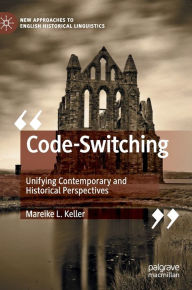 Title: Code-Switching: Unifying Contemporary and Historical Perspectives, Author: Mareike L. Keller