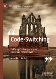 Title: Code-Switching: Unifying Contemporary and Historical Perspectives, Author: Mareike L. Keller