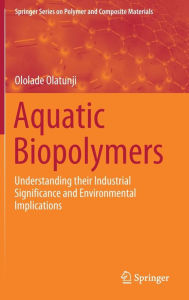 Title: Aquatic Biopolymers: Understanding their Industrial Significance and Environmental Implications, Author: Ololade Olatunji