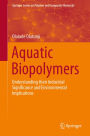 Aquatic Biopolymers: Understanding their Industrial Significance and Environmental Implications