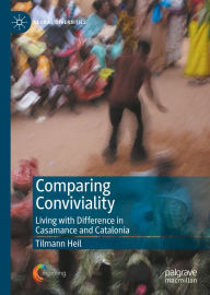 Title: Comparing Conviviality: Living with Difference in Casamance and Catalonia, Author: Tilmann Heil