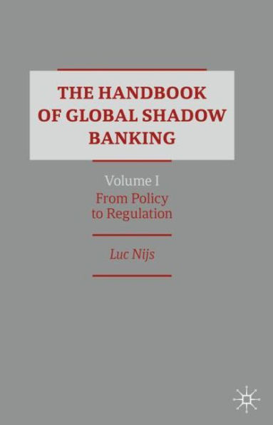 The Handbook of Global Shadow Banking, Volume I: From Policy to Regulation