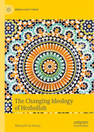 Title: The Changing Ideology of Hezbollah, Author: Massaab Al-Aloosy