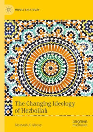 Title: The Changing Ideology of Hezbollah, Author: Massaab Al-Aloosy