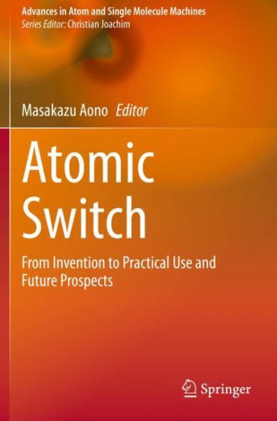 Atomic Switch: From Invention to Practical Use and Future Prospects