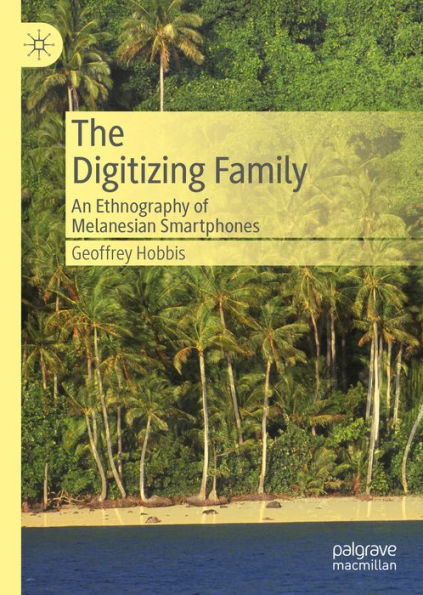 The Digitizing Family: An Ethnography of Melanesian Smartphones