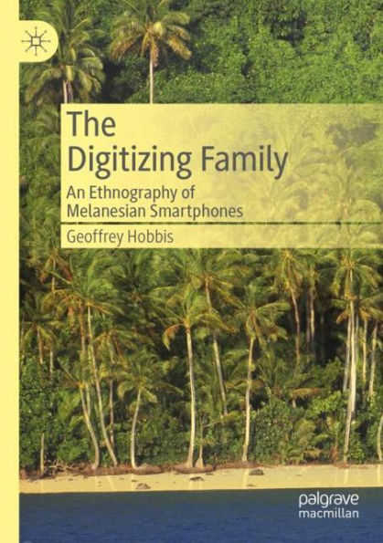 The Digitizing Family: An Ethnography of Melanesian Smartphones