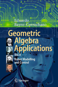 Title: Geometric Algebra Applications Vol. II: Robot Modelling and Control, Author: Eduardo Bayro-Corrochano