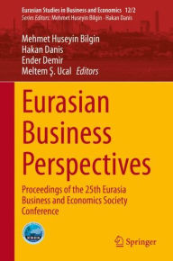 Title: Eurasian Business Perspectives: Proceedings of the 25th Eurasia Business and Economics Society Conference, Author: Mehmet Huseyin Bilgin