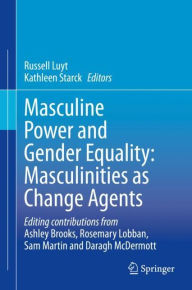 Title: Masculine Power and Gender Equality: Masculinities as Change Agents, Author: Russell Luyt