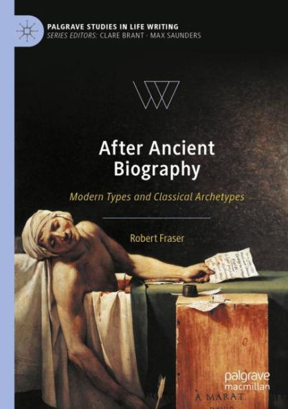 After Ancient Biography: Modern Types and Classical Archetypes