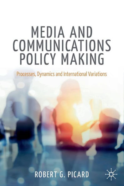 Media and Communications Policy Making: Processes, Dynamics and International Variations