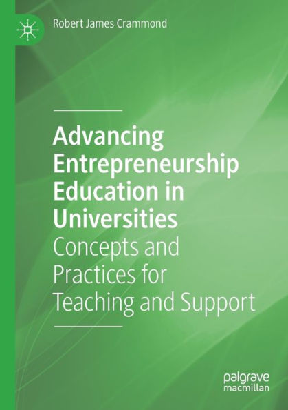 Advancing Entrepreneurship Education in Universities: Concepts and Practices for Teaching and Support