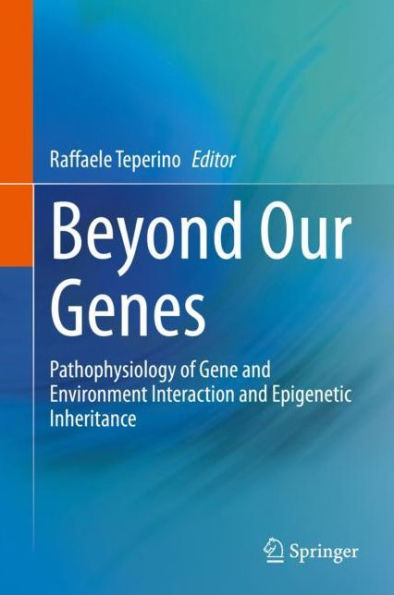 Beyond Our Genes: Pathophysiology of Gene and Environment Interaction and Epigenetic Inheritance