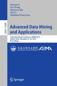 Title: Advanced Data Mining and Applications: 15th International Conference, ADMA 2019, Dalian, China, November 21-23, 2019, Proceedings, Author: Jianxin Li