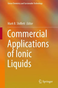 Title: Commercial Applications of Ionic Liquids, Author: Mark B. Shiflett