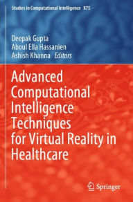 Title: Advanced Computational Intelligence Techniques for Virtual Reality in Healthcare, Author: Deepak Gupta
