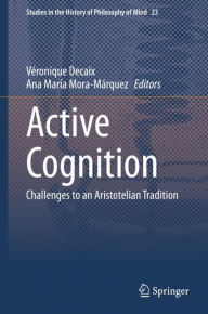 Title: Active Cognition: Challenges to an Aristotelian Tradition, Author: Vïronique Decaix