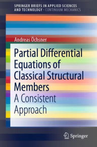 Title: Partial Differential Equations of Classical Structural Members: A Consistent Approach, Author: Andreas ïchsner