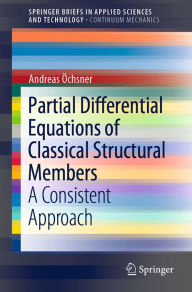 Title: Partial Differential Equations of Classical Structural Members: A Consistent Approach, Author: Andreas Öchsner