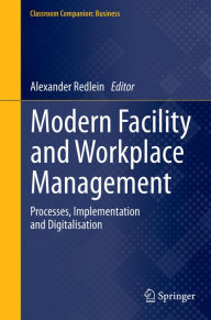Title: Modern Facility and Workplace Management: Processes, Implementation and Digitalisation, Author: Alexander Redlein