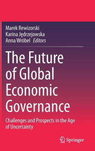 Title: The Future of Global Economic Governance: Challenges and Prospects in the Age of Uncertainty, Author: Marek Rewizorski