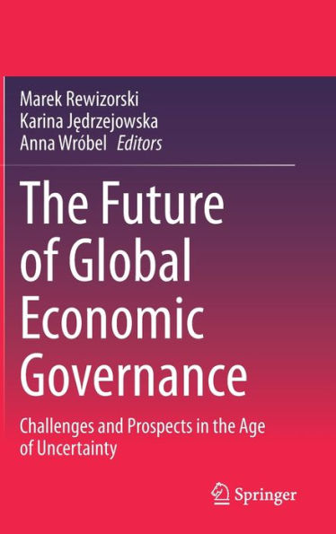 The Future of Global Economic Governance: Challenges and Prospects in the Age of Uncertainty