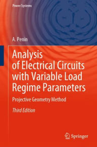 Title: Analysis of Electrical Circuits with Variable Load Regime Parameters: Projective Geometry Method / Edition 3, Author: A. Penin