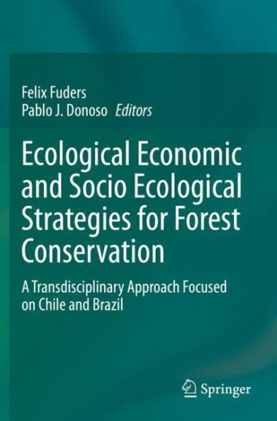 Ecological Economic and Socio Strategies for Forest Conservation: A Transdisciplinary Approach Focused on Chile Brazil