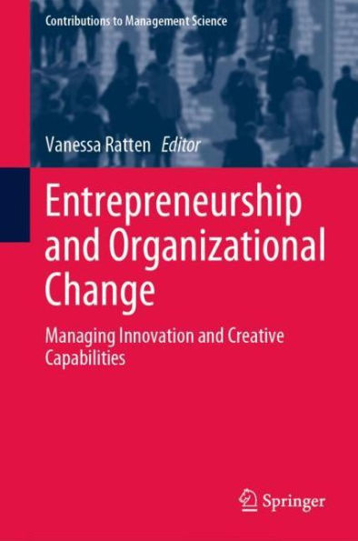 Entrepreneurship and Organizational Change: Managing Innovation and Creative Capabilities