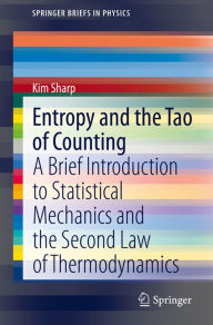 Title: Entropy and the Tao of Counting: A Brief Introduction to Statistical Mechanics and the Second Law of Thermodynamics, Author: Kim Sharp