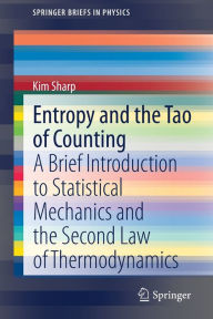 Title: Entropy and the Tao of Counting: A Brief Introduction to Statistical Mechanics and the Second Law of Thermodynamics, Author: Kim Sharp