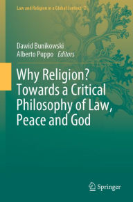 Title: Why Religion? Towards a Critical Philosophy of Law, Peace and God, Author: Dawid Bunikowski