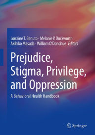 Title: Prejudice, Stigma, Privilege, and Oppression: A Behavioral Health Handbook, Author: Lorraine T. Benuto