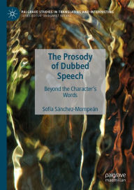 Title: The Prosody of Dubbed Speech: Beyond the Character's Words, Author: Sofía Sánchez-Mompeán