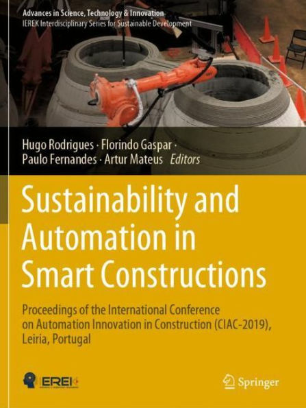 Sustainability and Automation in Smart Constructions: Proceedings of the International Conference on Automation Innovation in Construction (CIAC-2019), Leiria, Portugal