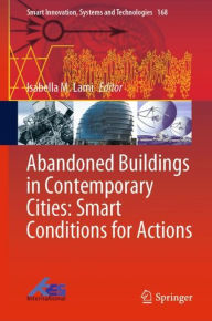 Title: Abandoned Buildings in Contemporary Cities: Smart Conditions for Actions, Author: Isabella M. Lami