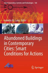 Title: Abandoned Buildings in Contemporary Cities: Smart Conditions for Actions, Author: Isabella M. Lami