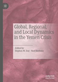 Title: Global, Regional, and Local Dynamics in the Yemen Crisis, Author: Stephen W. Day