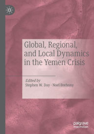 Title: Global, Regional, and Local Dynamics in the Yemen Crisis, Author: Stephen W. Day