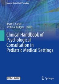 Title: Clinical Handbook of Psychological Consultation in Pediatric Medical Settings, Author: Bryan D. Carter