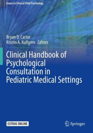 Title: Clinical Handbook of Psychological Consultation in Pediatric Medical Settings, Author: Bryan D. Carter