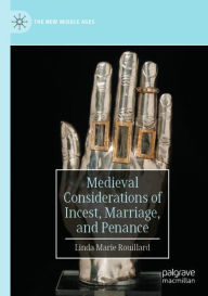 Title: Medieval Considerations of Incest, Marriage, and Penance, Author: Linda Marie Rouillard