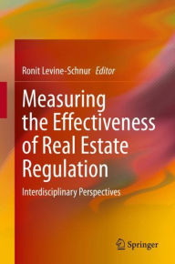 Title: Measuring the Effectiveness of Real Estate Regulation: Interdisciplinary Perspectives, Author: Ronit Levine-Schnur