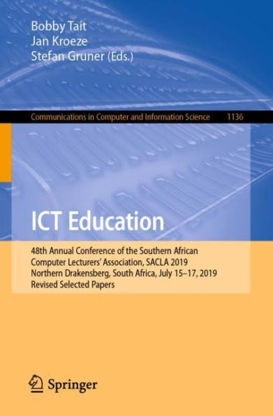 ICT Education: 48th Annual Conference of the Southern African Computer Lecturers' Association, SACLA 2019, Northern Drakensberg, South Africa, July 15-17, 2019, Revised Selected Papers