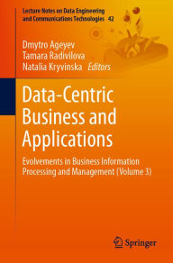 Title: Data-Centric Business and Applications: Evolvements in Business Information Processing and Management (Volume 3), Author: Dmytro Ageyev