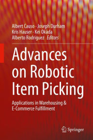 Title: Advances on Robotic Item Picking: Applications in Warehousing & E-Commerce Fulfillment, Author: Albert Causo